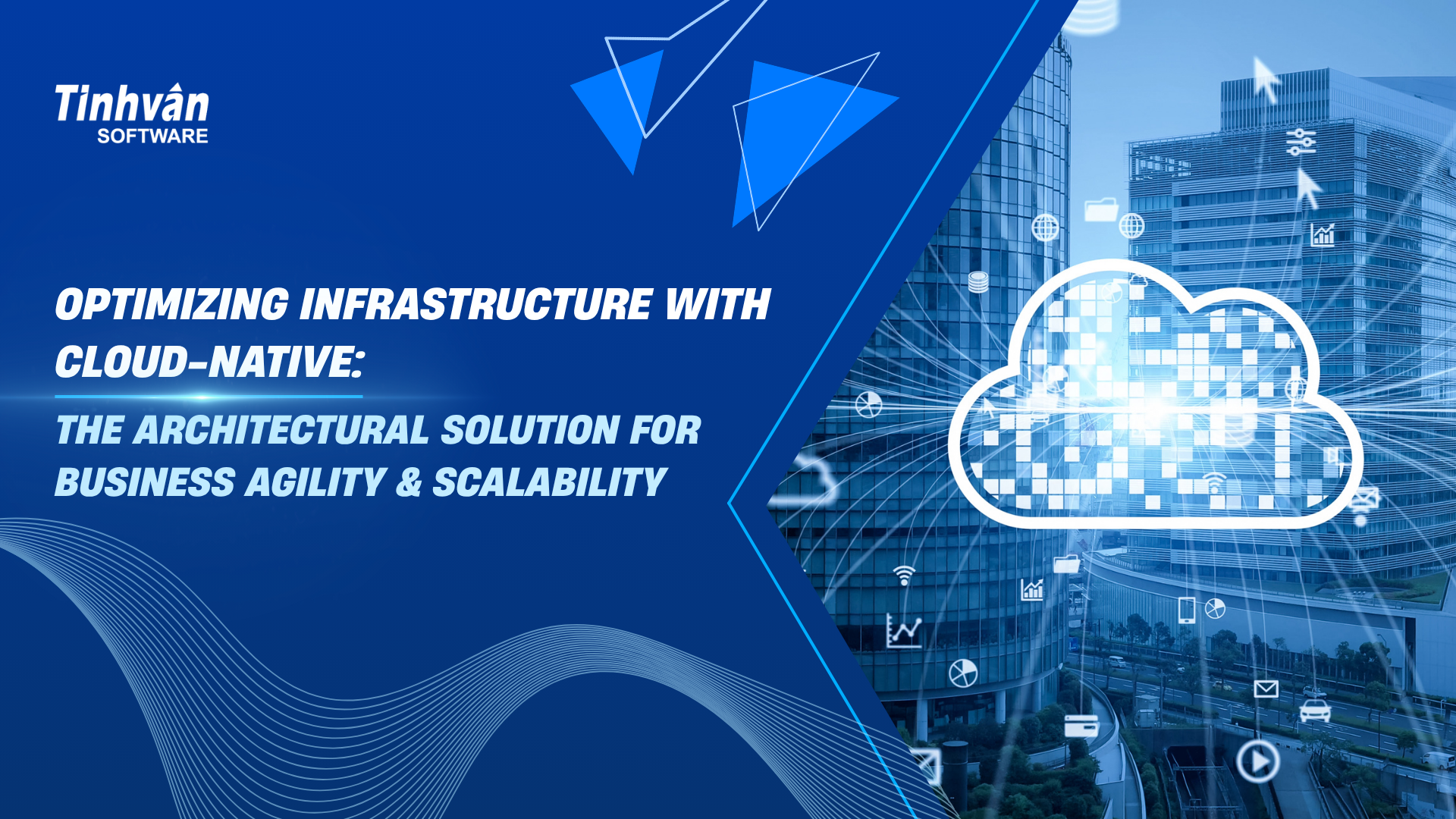Optimizing Infrastructure with Cloud-Native: The Architectural Solution for Business Agility & Scalability